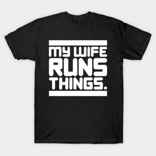 My Wife Runs Things T-Shirt